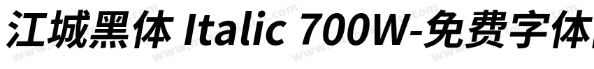 江城黑体 Italic 700W字体转换
